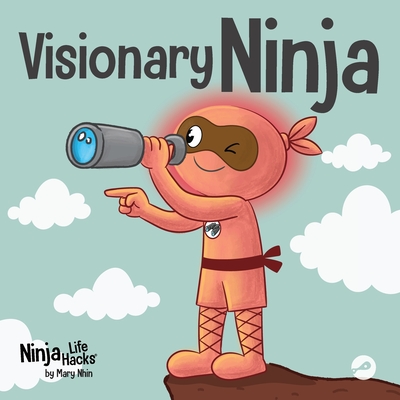Coperta cărții 'Visionary Ninja: A Children's Book About Seeing What Others Can't - Mary Nhin'