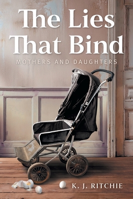 Coperta cărții 'The Lies That Bind: Mothers and Daughters - K. J. Ritchie'