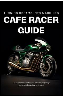 Poza produsului Cafe Racer Guide: Turning Dreams Into Machines - Cafe Racer Garage