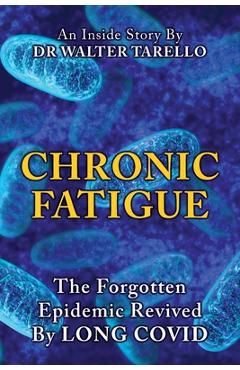 Chronic Fatigue: The Forgot Epidemic revived by LONG COVID - Walter Tarello