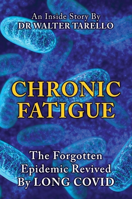 Coperta cărții 'Chronic Fatigue: The Forgot Epidemic revived by LONG COVID - Walter Tarello'