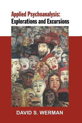 Applied Psychoanalysis: Explorations and Excursions - David Werman