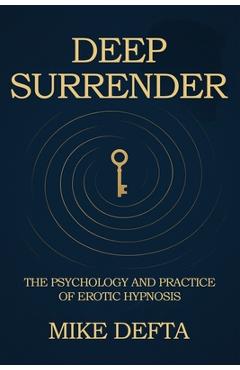 Poza produsului Deep Surrender: The Psychology and Practice of Erotic Hypnosis - Mike Defta