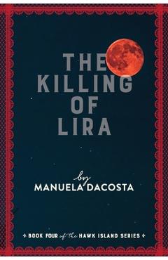 Poza produsului The Killing of Lira: Book Four of the Hawk Island Series - Manuela Dacosta