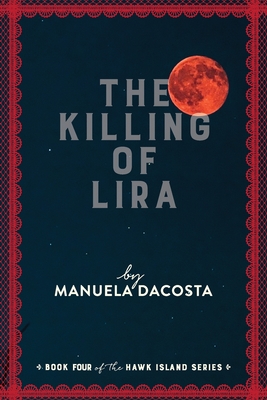 The Killing of Lira: Book Four of the Hawk Island Series - Manuela Dacosta