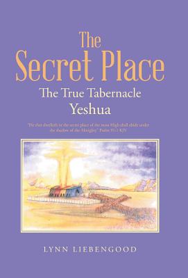 Coperta cărții 'The Secret Place: The True Tabernacle Yeshua - Lynn Liebengood'