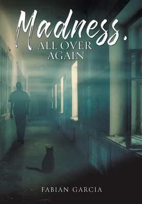 Madness, All Over Again - Fabian Garcia