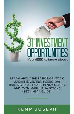 Coperta cărții '31 Investment Opportunities You NEED to know about: Learn about the basics of stock market investing, forex, day'