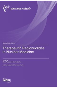 Coperta cărții 'Therapeutic Radionuclides in Nuclear Medicine - Marc Pretze'