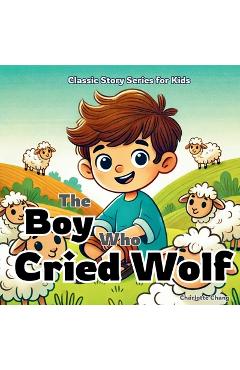 Coperta cărții 'The Boy Who Cried Wolf: Classic Aesop's Fable Story for Kids - Charlotte Chang'