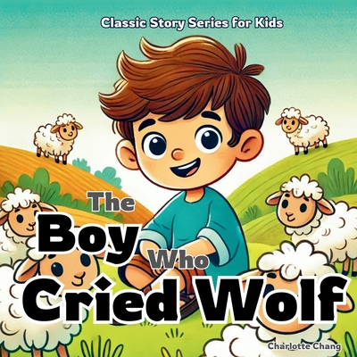 Coperta cărții 'The Boy Who Cried Wolf: Classic Aesop's Fable Story for Kids - Charlotte Chang'
