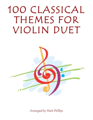 Coperta cărții '100 Classical Themes for Violin Duet - Mark Phillips'
