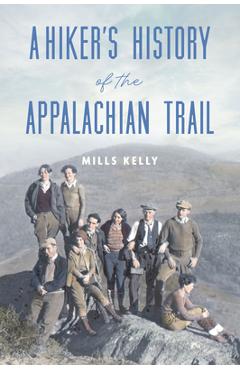 Poza produsului A Hiker's History of the Appalachian Trail - Mills Kelly