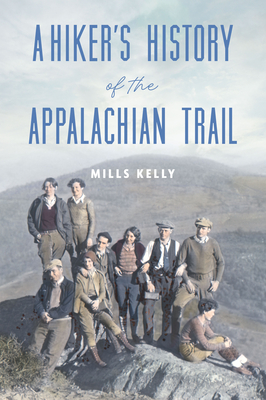A Hiker's History of the Appalachian Trail - Mills Kelly