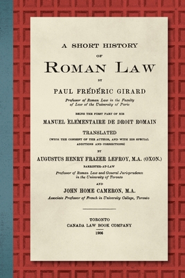Coperta cărții 'A Short History of Roman Law [1906]: Being the First Part of his Manuel Élémentaire de Droit Romain - Paul F. Girard'
