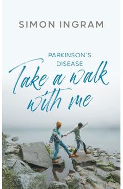 Poza produsului Parkinson's Disease: Take a Walk With Me - Simon Ingram