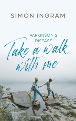 Parkinson's Disease: Take a Walk With Me - Simon Ingram