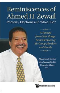 Coperta cărții 'Reminiscences of Ahmed H.Zewail: Photons, Electrons and What Else? - A Portrait from Close Range. Remembrances of His'
