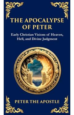 Poza produsului The Apocalypse of Peter: A Vision of Judgment, Redemption, and Eternity (Deluxe Hardbound Edition) - Peter The Apostle