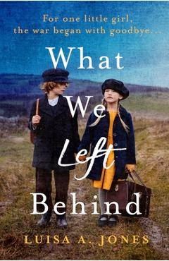 Coperta cărții 'What We Left Behind: Unforgettable World War Two historical fiction - Luisa A. Jones'