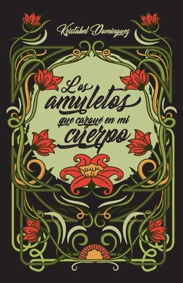 Los amuletos que cargué en mi cuerpo - Kristabel Domínguez Cruz