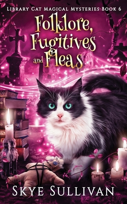 Folklore, Fugitives and Fleas: A Paranormal Cozy Mystery - Skye Sullivan