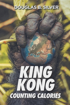 Coperta cărții 'King Kong Counting Calories - Douglas B. Silver'