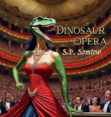 Dinosaur Opera: Tales from the Opera for Kids, Grownups, and Dinosaurs - 