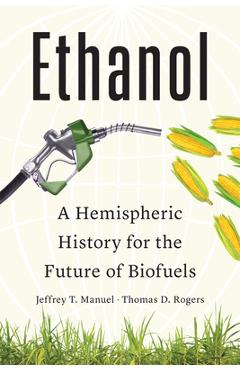 Poza produsului Ethanol: A Hemispheric History for the Future of Biofuels - Jeffrey T. Manuel