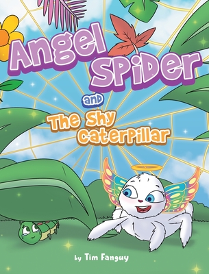 Coperta cărții 'Angel Spider and The Shy Caterpillar - Tim Fanguy'