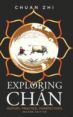 Exploring Chan: History, Practice, Perspectives - Chuan Zhi