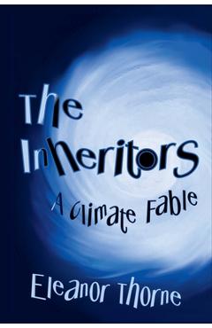 Coperta cărții 'The Inheritors: A Climate Fable - Eleanor Thorne'