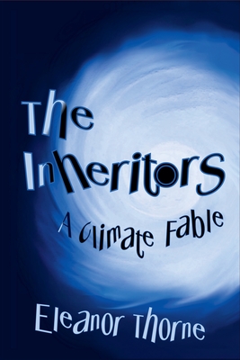 The Inheritors: A Climate Fable - Eleanor Thorne