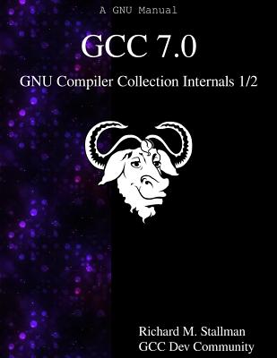 Coperta cărții 'GCC 7.0 GNU Compiler Collection Internals 1/2 - Gcc Dev Community'