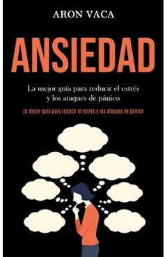 Coperta cărții 'Ansiedad: La mejor guía para reducir el estrés y los ataques de pánico (La mejor guía para reducir el estrés y los'