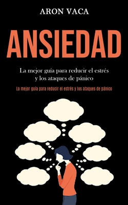 Ansiedad: La mejor guía para reducir el estrés y los ataques de pánico (La mejor guía para reducir el estrés y los ataques de pánico) - Aron Vaca