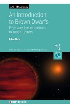 Coperta cărții 'An Introduction to Brown Dwarfs: From very-low-mass stars to super-Jupiters - John Gizis'