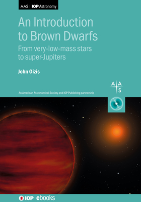 Coperta cărții 'An Introduction to Brown Dwarfs: From very-low-mass stars to super-Jupiters - John Gizis'
