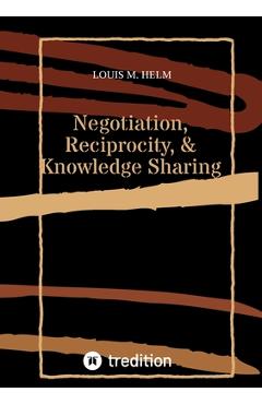 Coperta cărții 'Negotiation, Reciprocity, & Knowledge Sharing - Louis M. Helm'