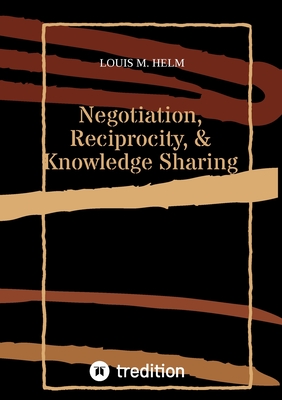 Coperta cărții 'Negotiation, Reciprocity, & Knowledge Sharing - Louis M. Helm'