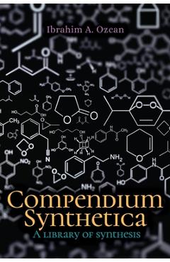 Coperta cărții 'Compendium Synthetica: A library of synthesis - Ibrahim A. Ozcan'
