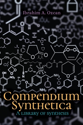 Coperta cărții 'Compendium Synthetica: A library of synthesis - Ibrahim A. Ozcan'