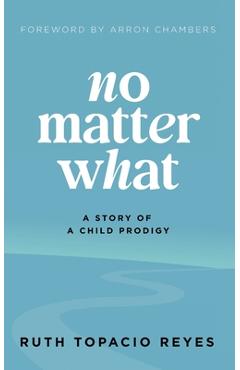 Poza produsului No Matter What: A Story of a Child Prodigy - Ruth Reyes