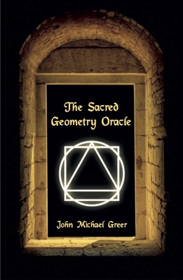 Coperta cărții 'The Sacred Geometry Oracle: (Book Only) - John Michael Greer'