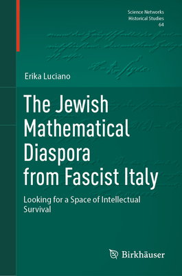 The Jewish Mathematical Diaspora from Fascist Italy: Looking for a Space of Intellectual Survival - Erika Luciano