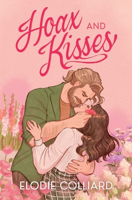 Hoax and Kisses: A Small Town, Fake-Dating Romance - Elodie Colliard