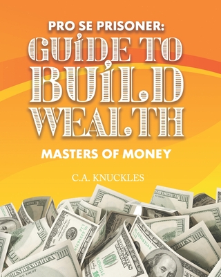 Pro Se Prisoner Guide to Build Wealth Masters of Money - Freebird Publishers