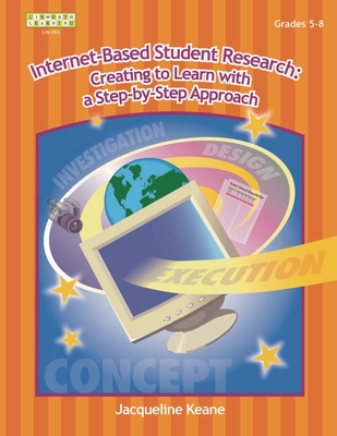 Coperta cărții 'Internet-Based Student Research: Creating to Learn with a Step-By-Step Approach - Jacqueline P. Keane'