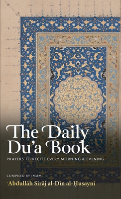 The Daily Du'a Book: Prayers to Recite Every Morning & Evening (HB) - Abdullāh Siraj Al-din Al-husayni