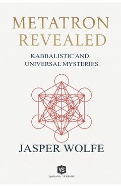Coperta cărții 'Metatron Revealed - Kabbalistic and Universal Mysteries - Jasper Wolfe'